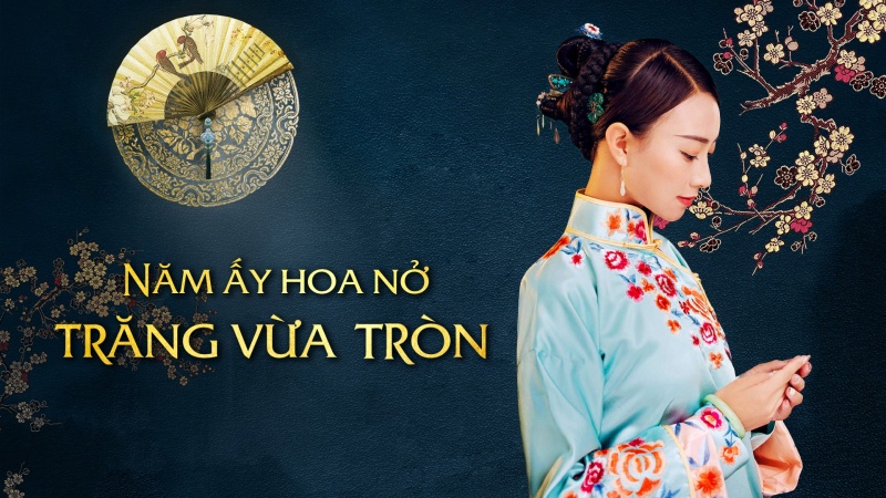 Xem Phim Năm Ấy Hoa Nở Trăng Vừa Tròn (Trọn Bộ 78/78 Tập, Thuyết Minh)