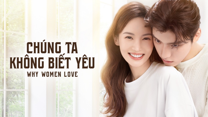 Xem Phim Chúng Ta Đều Không Biết Yêu - Why Women Love (FULL 24/24 Tập)