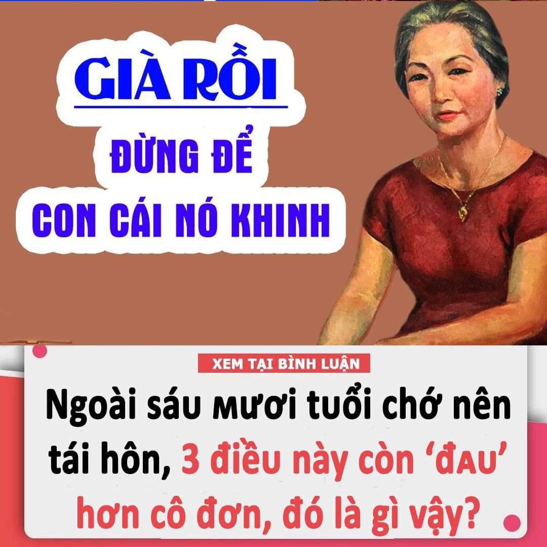 Ngoài sáu mươi tuổi chớ nên tái hôn, 3 điều này còn ‘đᴀu’ hơn cô đơn, đó là gì vậy?