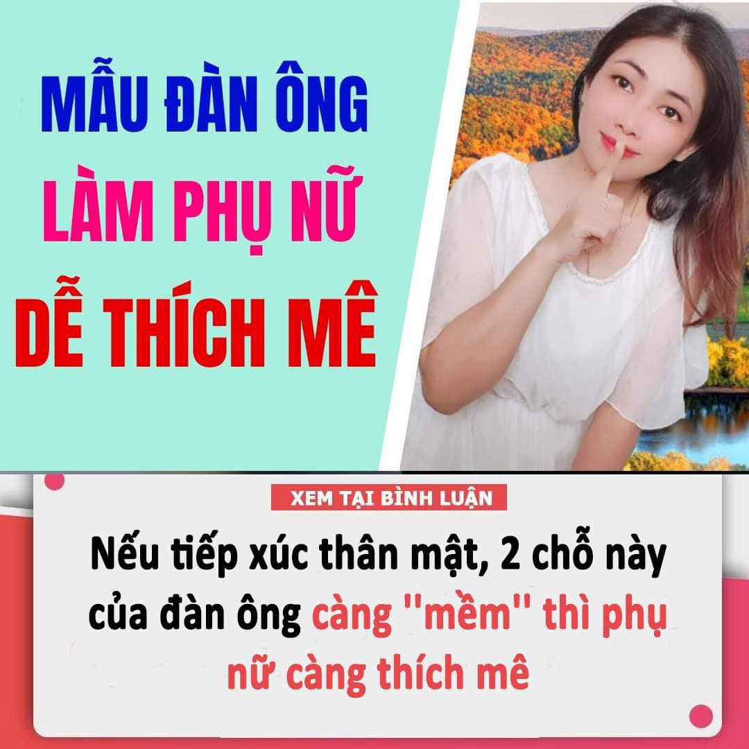 Nếu tiếp xúc thân mật, 2 chỗ này của đàn ông càng ”mềm” thì phụ nữ càng thích mê