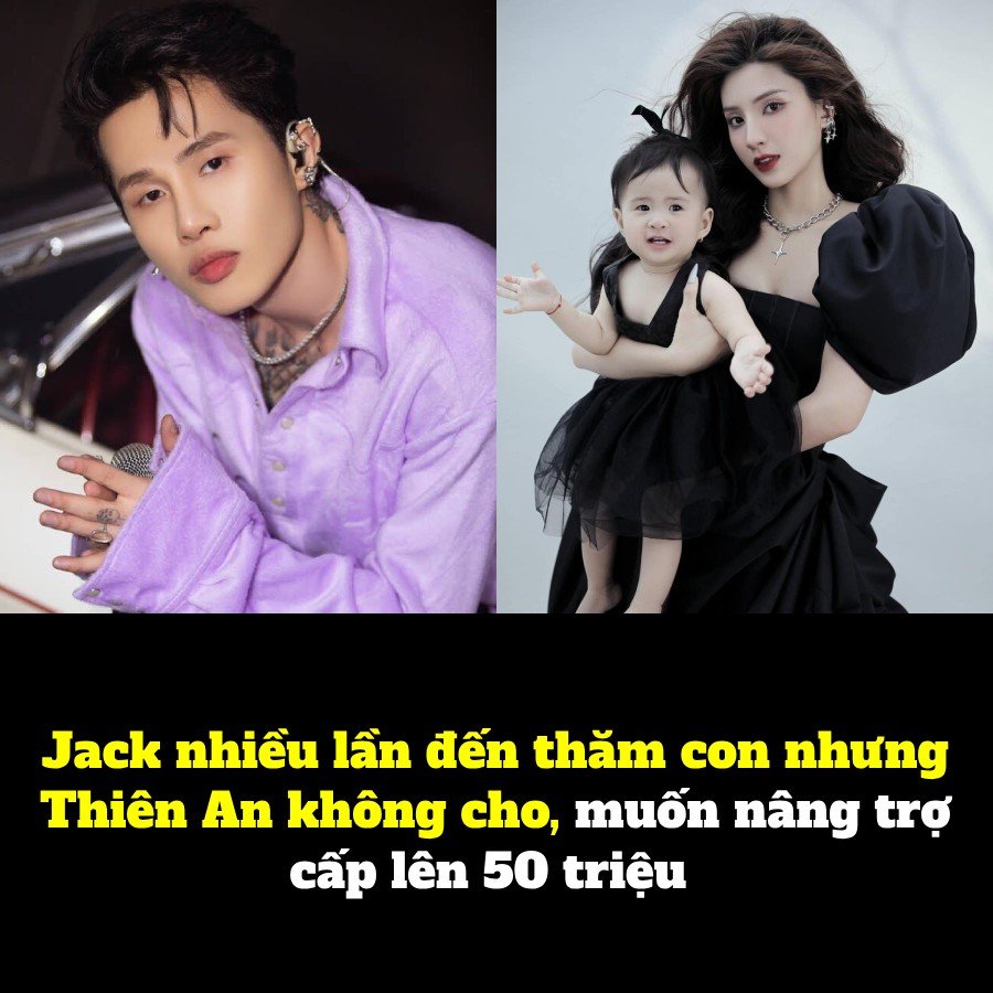 Jack nhiều lần đến thăm con nhưng Thiên An không cho, muốn nâng trợ cấp lên 50 triệu