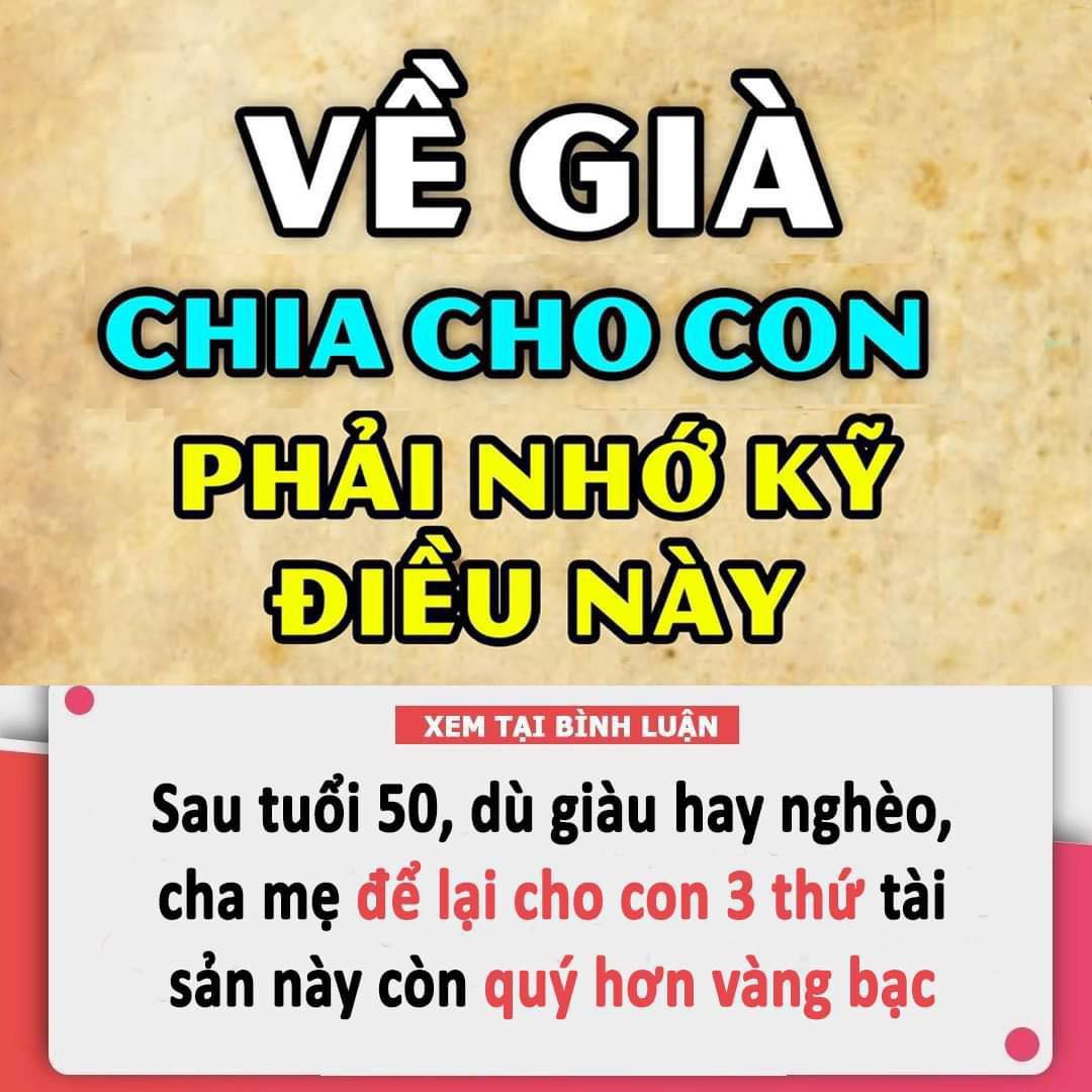 Sau tuổi 50, dù giàu hay nghèo, cha mẹ để lại cho con 3 thứ tài sản này còn quý hơn vàng bạc