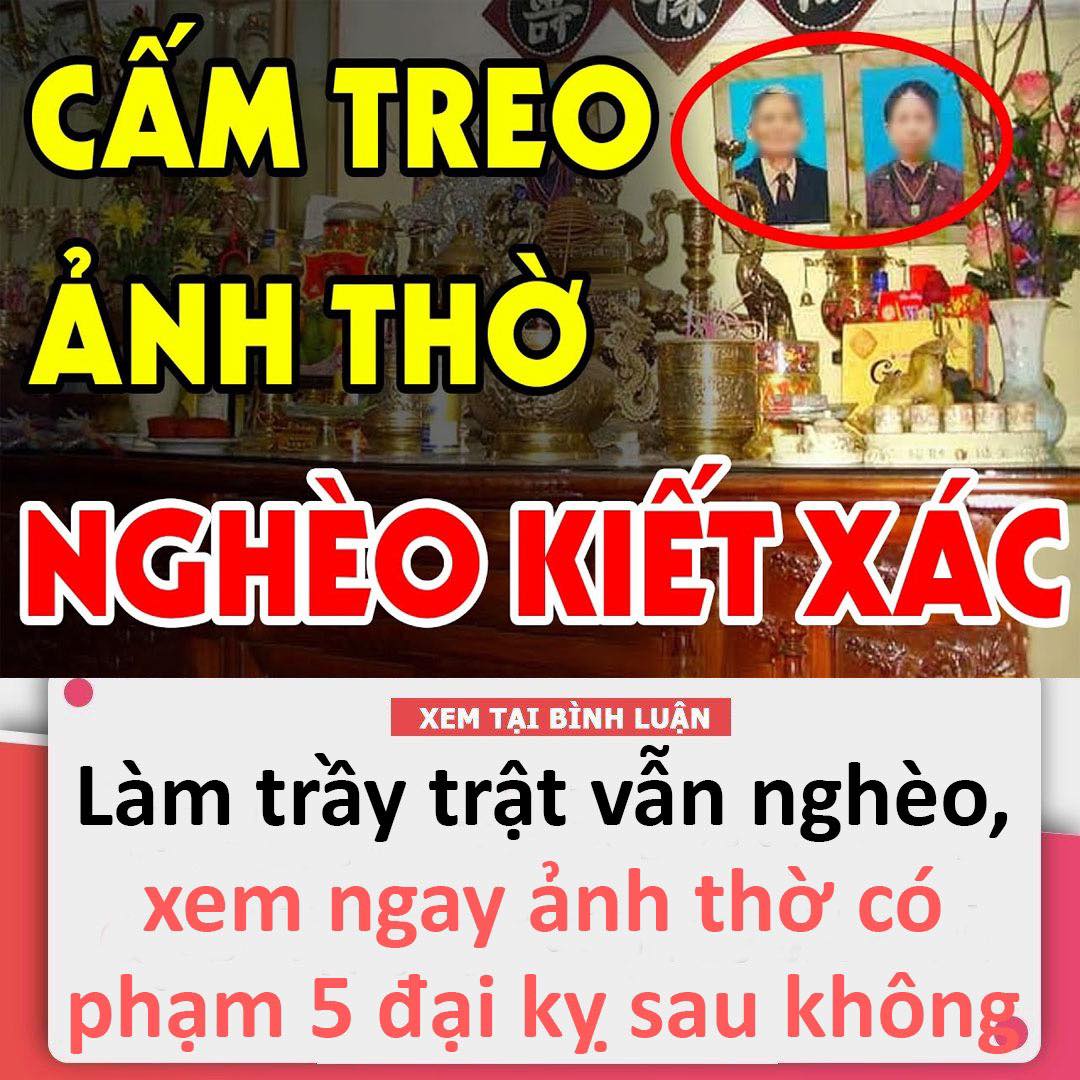 Làm trầy trật vẫn nghèo, con cháu khó khăn chồng chất xem ngay ảnh thờ có phạm 5 đại kỵ sau không