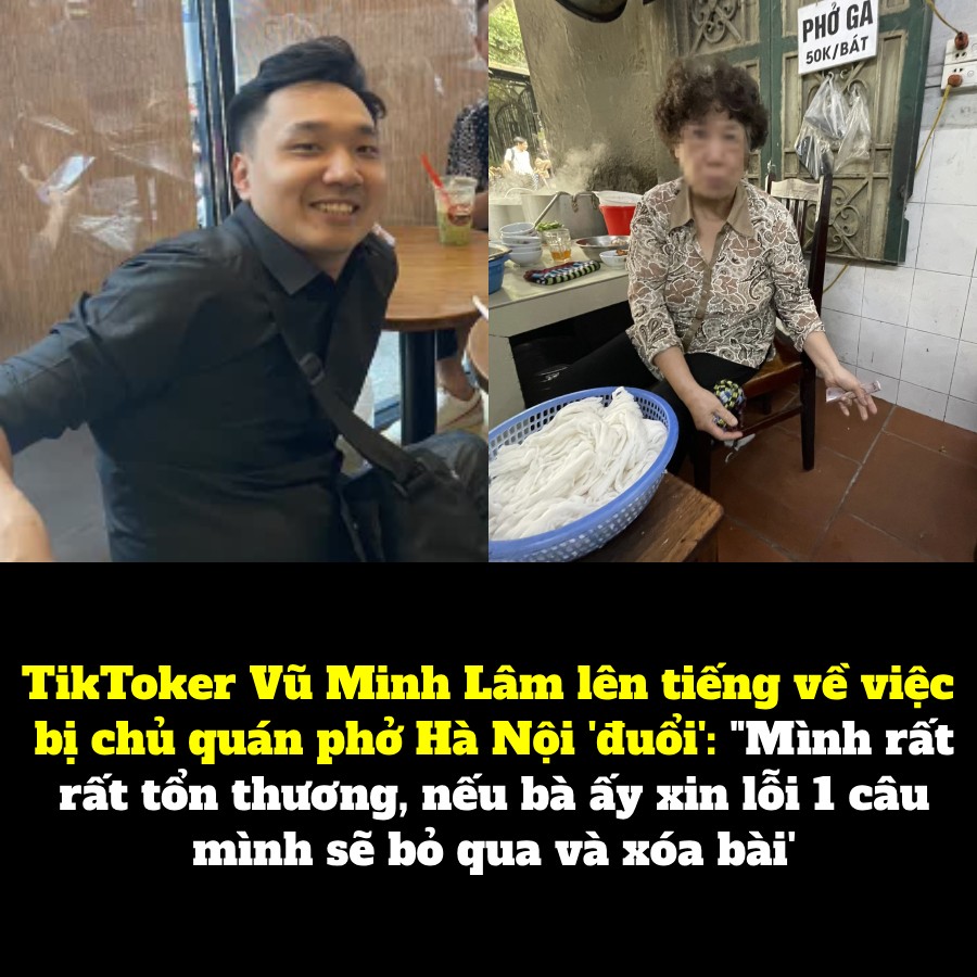 TikToker Vũ Minh Lâm lên tiếng về việc bị chủ quán phở Hà Nội ‘đuổi’: “Mình rất rất tổn thương