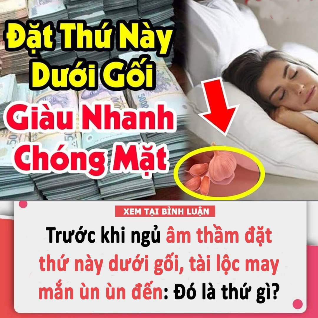 Trước khi ngủ âm thầm đặt thứ này dưới gối, tài lộc may mắn ùn ùn đến: Đó là thứ gì?