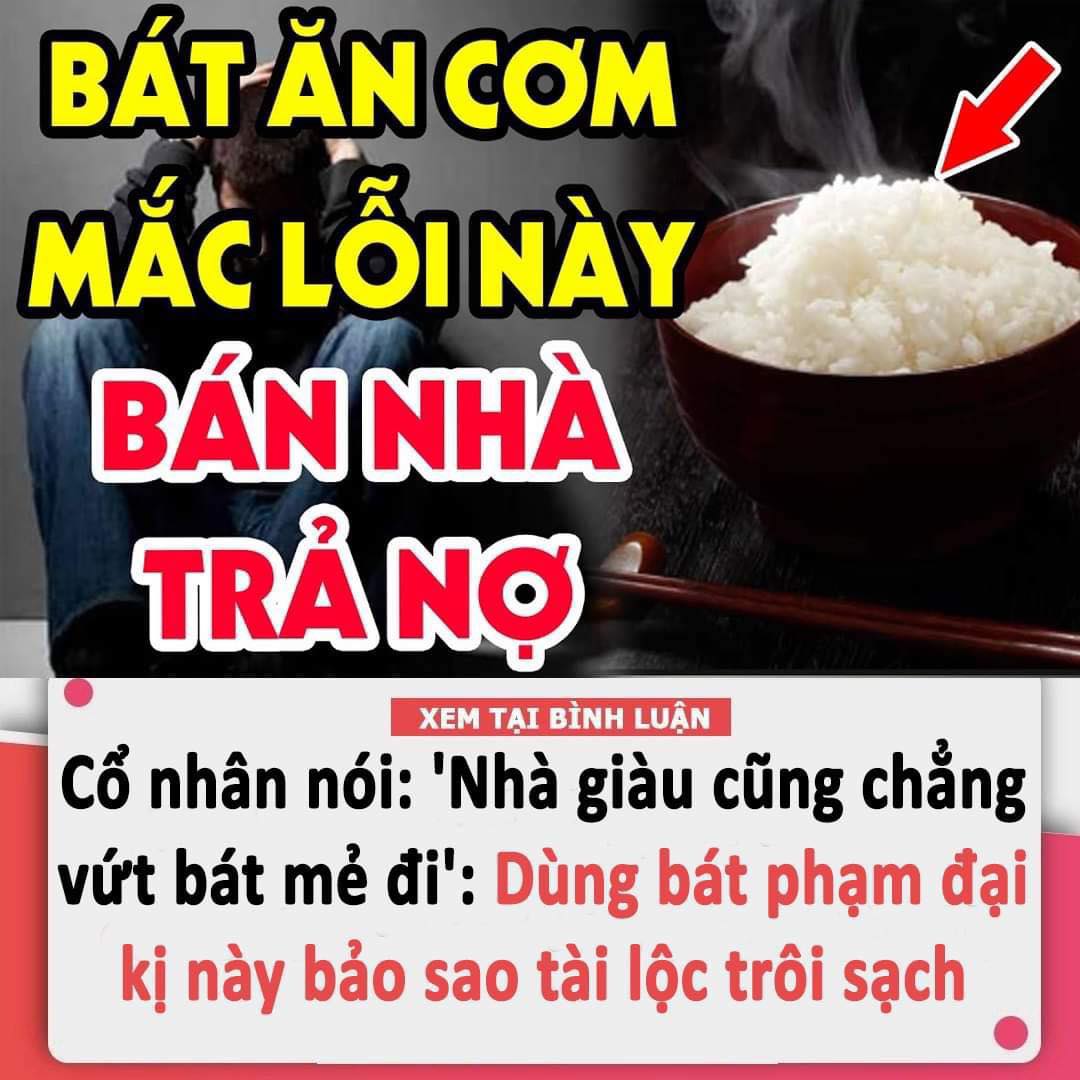 Cổ nhân có câu: ‘Nhà giàu cũng chẳng vứt bát mẻ đi’: Dùng bát phạm đại kị này bảo sao tài lộc trôi sạch