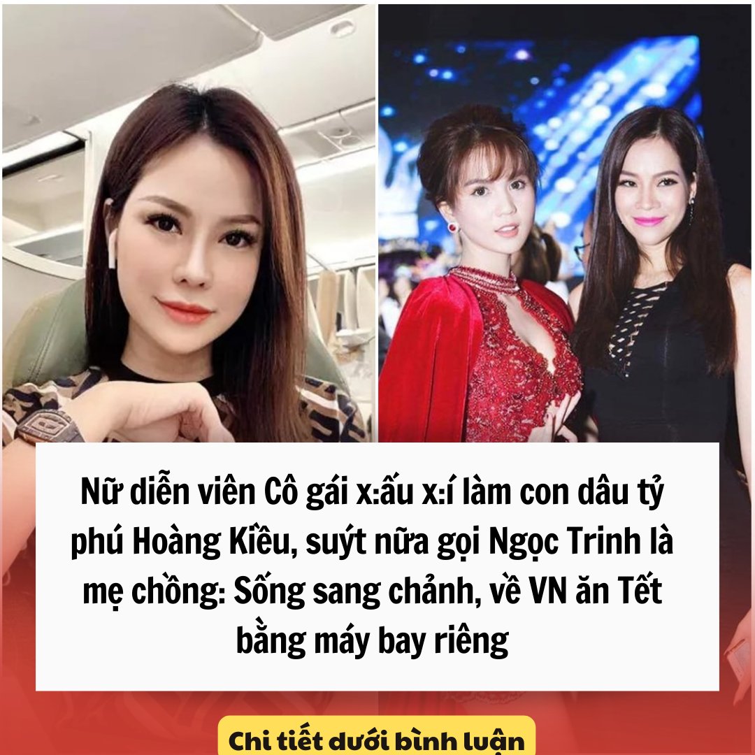 Nữ diễn viên Cô gái x:ấu x:í làm con dâu tỷ phú Hoàng Kiều, suýt nữa gọi Ngọc Trinh là mẹ chồng