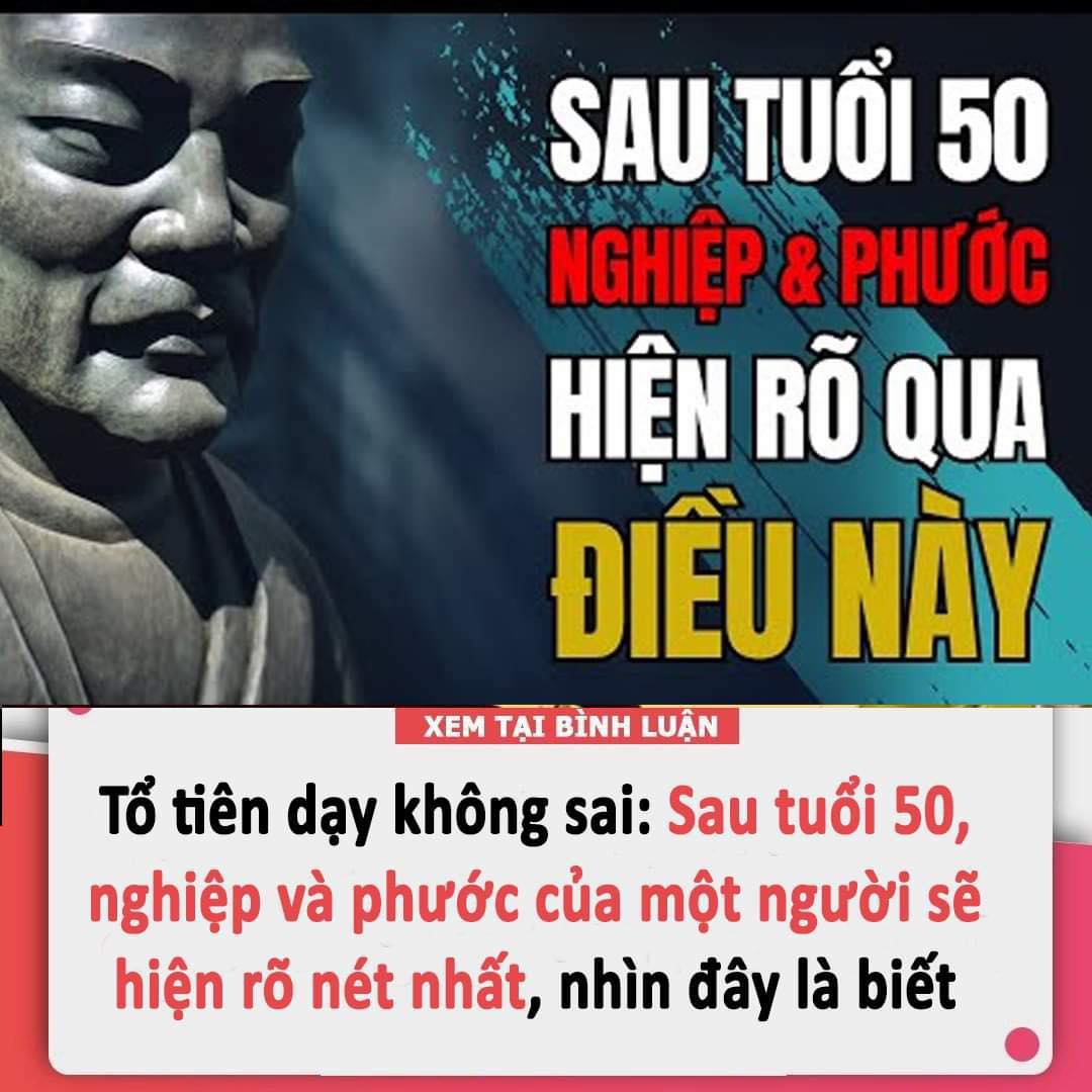 Tổ tiên dạy không sai: Sau tuổi 50, nghiệp và phước của một người sẽ hiện rõ nét nhất