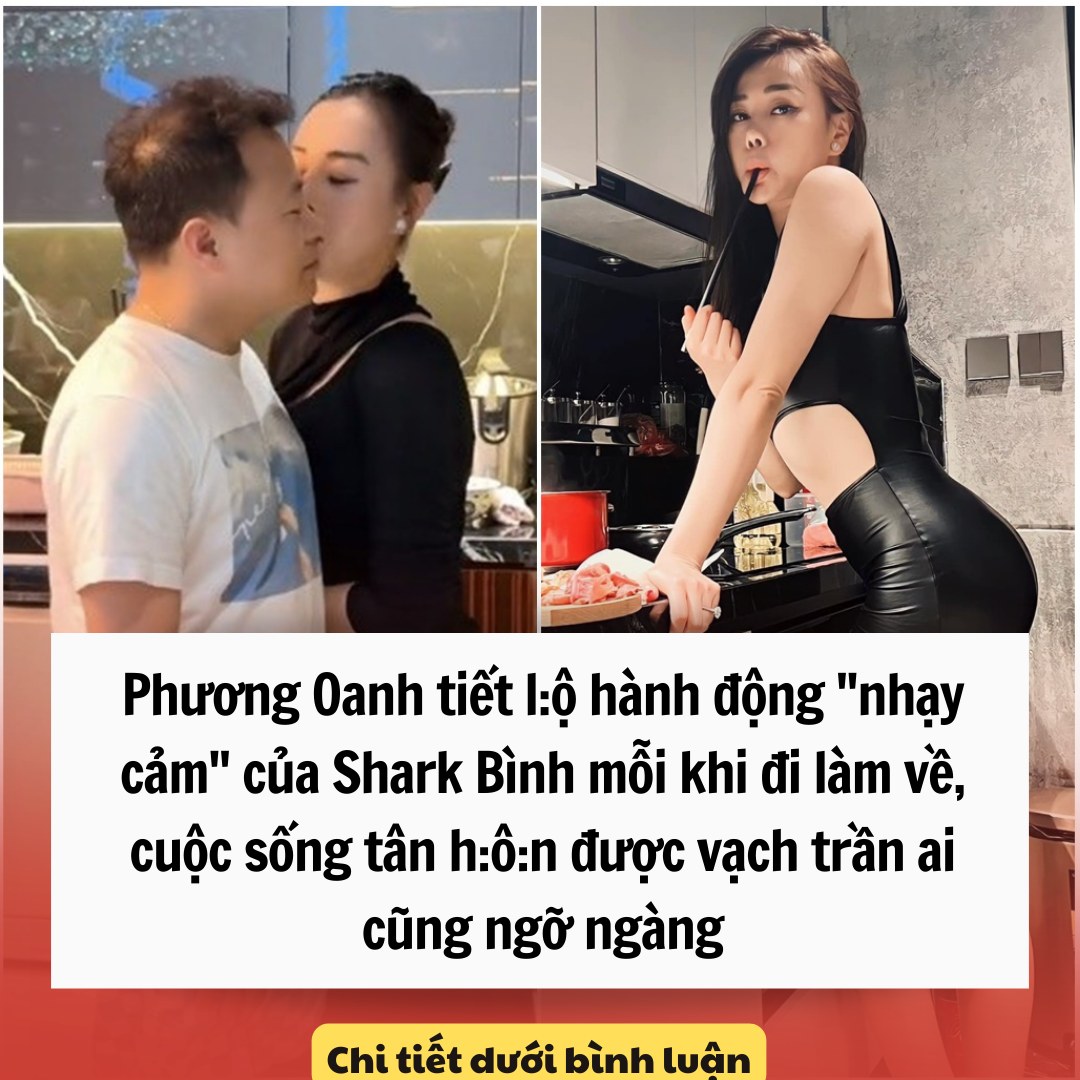 Phương Oanh lộ “nhạy cảm” của Shark Bình mỗi khi đi làm về, cuộc sống tân h:ô:n được vạch trần