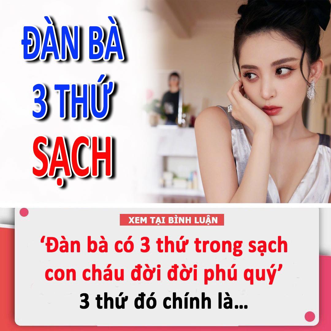 Các cụ xưa truyền lại: ‘Đàn bà có 3 thứ trong sạch, con cháu đời đời phú quý’, 3 thứ đó chính là…