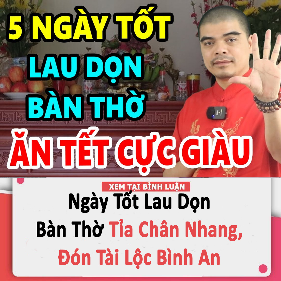 Năm nay có 4 ngày đẹp để Bao sái bát hương đón Tết nhưng chỉ có 1 ngày đẹp nhất theo phong thủy