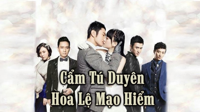 [Xem Phim] ▷ Cẩm Tú Duyên Hoa Lệ Mạo Hiểm (40/40 TẬP) Full HD Vietsub Miễn Phí