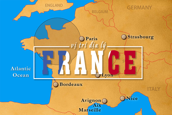 Bản đồ nước Pháp (France), lịch sử & vị trí địa lý chi tiết
