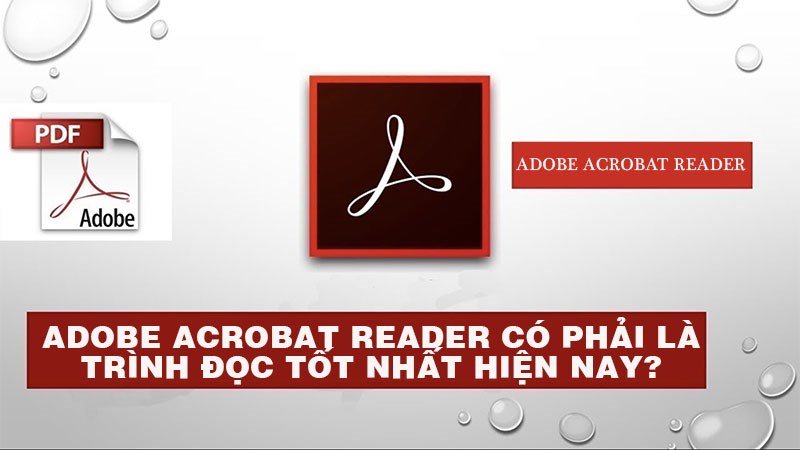 Adobe acrobat reader có phải là trình đọc tốt nhất hiện nay?