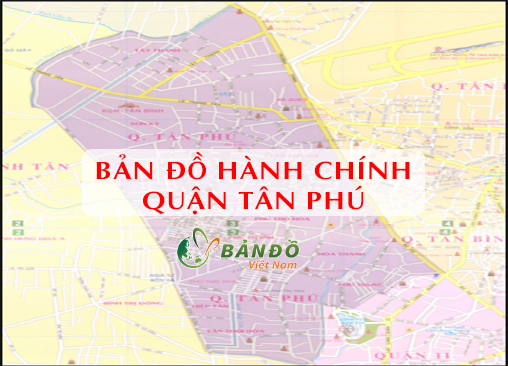 Bản đồ Hành chính Quận Tân Phú & Thông tin quy hoạch đến năm 2030